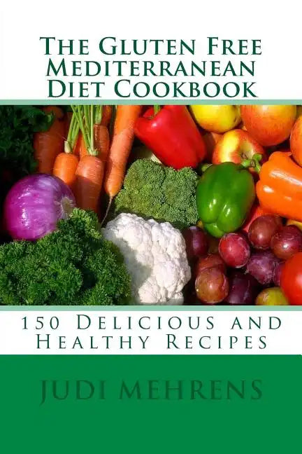 The Gluten Free Mediterranean Diet Cookbook: 150 Delicious and Healthy Recipes - Paperback