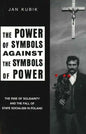 The Power of Symbols Against the Symbols of Power: The Rise of Solidarity and the Fall of State Socialism in Poland - Paperback