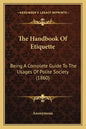 The Handbook Of Etiquette: Being A Complete Guide To The Usages Of Polite Society (1860) - Paperback