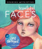 Drawing and Painting Beautiful Faces: A Mixed-Media Portrait Workshop - Paperback