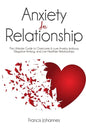 anxiety in relationship: The Ultimate Guide to Overcome & cure Anxiety, Jealousy, Negative thinking, and Live Healthier Relationships - Paperback