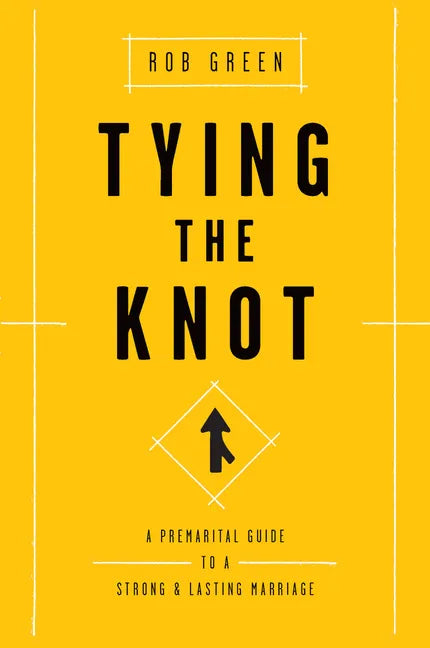 Tying the Knot: A Premarital Guide to a Strong and Lasting Marriage - Paperback