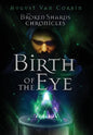 The Broken Shards Chronicles: Episode I - Birth Of The Eye - Hardcover