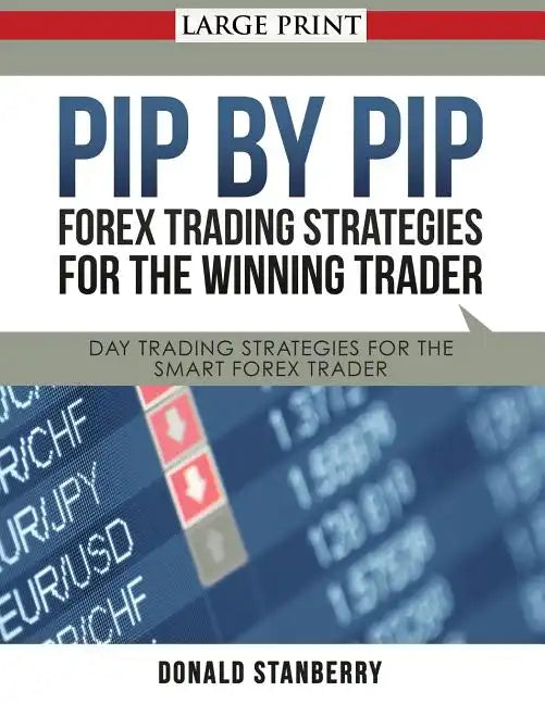 Pip by Pip: Forex Trading Strategies for the Winning Trader (Large Print): Day Trading Strategies for the Smart Forex Trader - Paperback