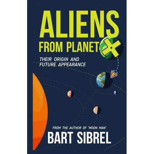Aliens From Planet X - Their Origin and Future Appearance - Paperback
