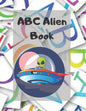 ABC Alien Book: Alphabet Handwriting Practice workbook for kids: Practice for Kids with Pen Control, Line Tracing, Letters, and More! - Paperback