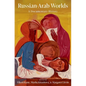 Russian-Arab Worlds: A Documentary History - Hardcover