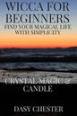 Wicca for Beginners: Find Your Magical Life With Simplicity: Crystal Magic & Candle - Paperback