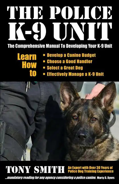 The Police K-9 Unit: The Comprehensive Manual To Developing Your K-9 Unit - Paperback