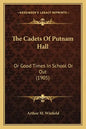 The Cadets Of Putnam Hall: Or Good Times In School Or Out (1905) - Paperback