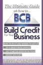 The Ultimate Guide On How To Build Credit For Your Business: The ultimate, step-by-step guide on HOW to build business credit and exactly WHERE to app - Paperback