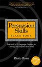 Persuasion Skills Black Book: Practical NLP Language Patterns for Getting The Response You Want - Paperback