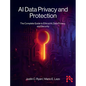 AI Data Privacy and Protection: The Complete Guide to Ethical AI, Data Privacy, and Security - Hardcover