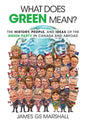 What Does Green Mean?: The History, People, and Ideas of the Green Party in Canada and Abroad - Paperback