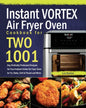 Instant Vortex Air Fryer Oven Cookbook for Two: 1001-Day Perfectly Portioned Recipes for Your Instant Vortex Air Fryer Oven to Fry, Bake, Grill & Roas - Paperback