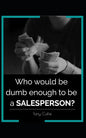 Who would be dumb enough to be a SALESPERSON? - Paperback
