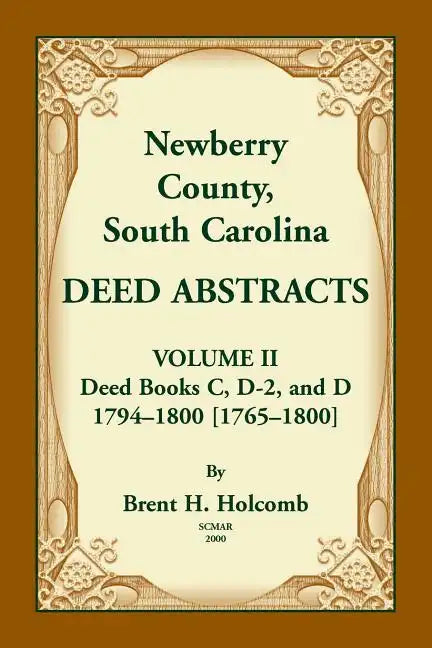 Newberry County, South Carolina Deed Abstracts. Volume II: Deed Books C, D-2, and D. 1794-1800 [1765-1800] - Paperback