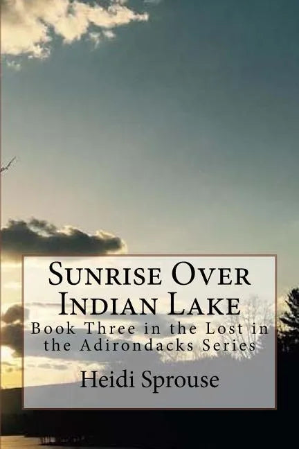 Sunrise Over Indian Lake: Book Three in the Lost in the Adirondacks Series - Paperback