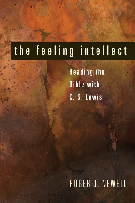 The Feeling Intellect: Reading the Bible with C. S. Lewis - Paperback