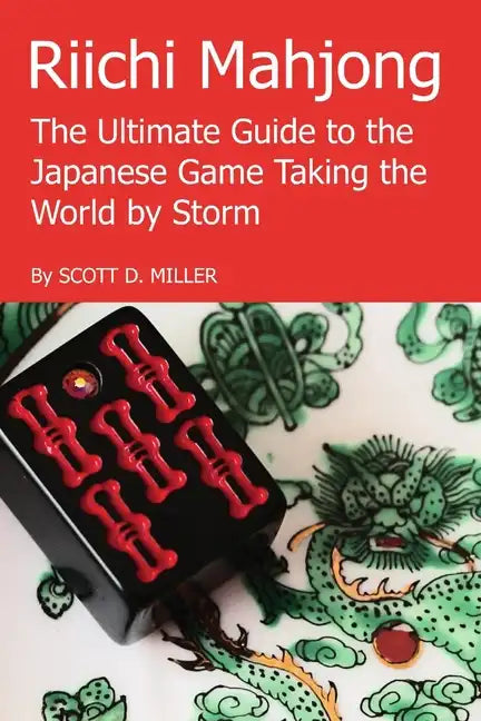Riichi Mahjong: The Ultimate Guide to the Japanese Game Taking the World By Storm - Paperback