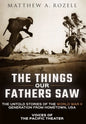The Things Our Fathers Saw: Voices of the Pacific Theater: The Untold Stories of the World War II Generation from Hometown, USA - Hardcover
