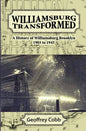 Williamsburg Transformed: A History of Williamsburg Brooklyn 1903 to 1945 - Paperback