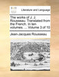 The Works of J. J. Rousseau. Translated from the French. in Ten Volumes. ... Volume 3 of 10 - Paperback