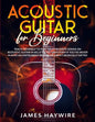 Acoustic Guitar for Beginners: Teach Yourself to Play Your Favorite Songs on Acoustic Guitar in as Little as 7 Days Even If You've Never Played An In - Paperback