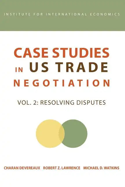 Case Studies in Us Trade Negotiation: Resolving Disputes - Paperback