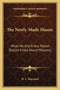 The Newly-Made Mason: What He and Every Mason Should Know about Masonry - Paperback