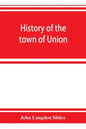 History of the town of Union, in the county of Lincoln, Maine, to the middle of the nineteenth century - Paperback