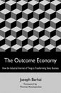 The Outcome Economy: How the Industrial Internet of Things is Transforming Every Business - Paperback