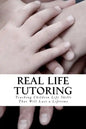 Real Life Tutoring: A Step by Step Program to Easily Teach Your Children Essential Life Skills. - Paperback