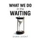 What We Do in the Waiting - Paperback