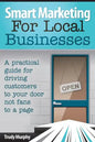 Smart Marketing for Local Businesses: A practical guide for driving customers to your door, not fans to a page. - Paperback
