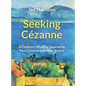 Seeking Cézanne: A Children's Mystery Inspired by Paul Cézanne and Other Artists - Hardcover