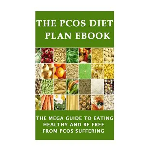 The PCOS Diet plan Ebook: The Mega Guide to Eating Healthy and be Free from PCOS Suffering - Paperback