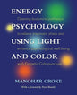 Energy Psychology Using Light and Color: Opening bodymind pathways to relieve traumatic stress and enhance psychological well-being with Esogetic Colo - Paperback