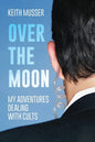 Over The Moon: My Adventures Dealing With Cults - Paperback