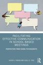 Facilitating Effective Communication in School-Based Meetings: Perspectives from School Psychologists - Paperback