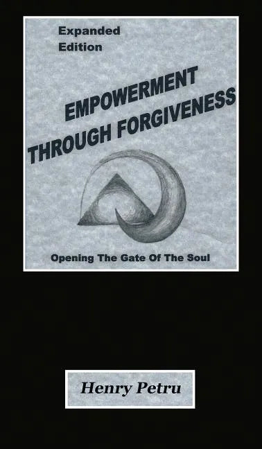 Empowerment Through Forgiveness: Opening The Gate of The Soul - Hardcover