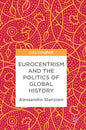 Eurocentrism and the Politics of Global History - Hardcover