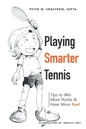 Playing Smarter Tennis: Tips to Win More Points & Have More Fun! - Paperback