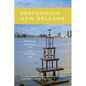 Performing New Orleans: Rethinking Resilience in Art and Everyday Life - Hardcover