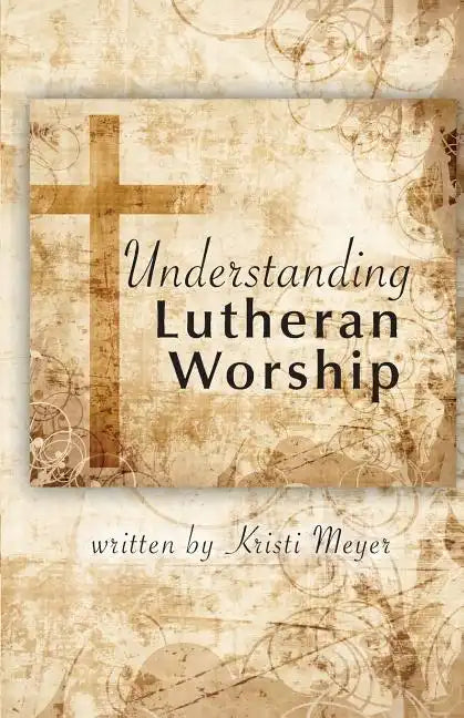 Understanding Lutheran Worship - Paperback