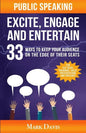 Public Speaking Excite Engage and Entertain: 33 ways to keep your audience on the edge of their seats - Paperback