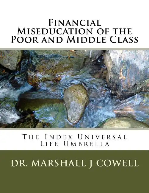 Financial Miseducation of the Poor and Middle Class: The Index Universal Life Umbrella - Paperback