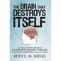 The Brain That Destroys Itself: The Evolutionary Origin of Neurodegenerative Diseases Alzheimer's, Parkinson's and Many Others - Paperback