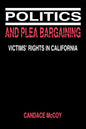 Politics and Plea Bargaining: Victims' Rights in California - Paperback