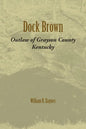 Dock Brown: Outlaw of Grayson County, Kentucky - Paperback